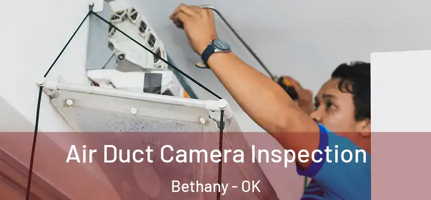  Air Duct Camera Inspection Bethany - OK