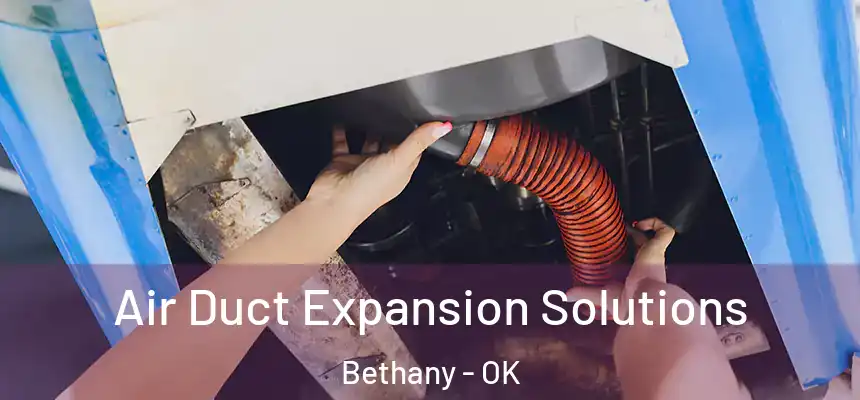  Air Duct Expansion Solutions Bethany - OK