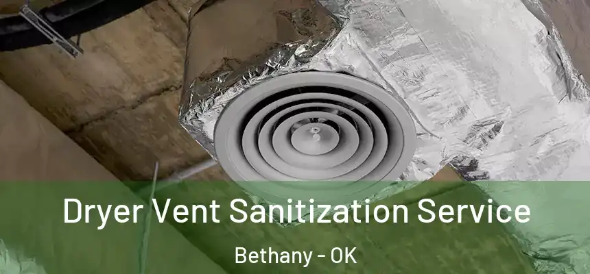  Dryer Vent Sanitization Service Bethany - OK
