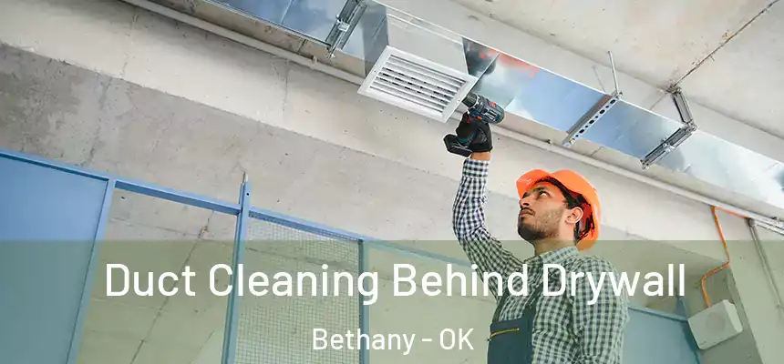  Duct Cleaning Behind Drywall Bethany - OK