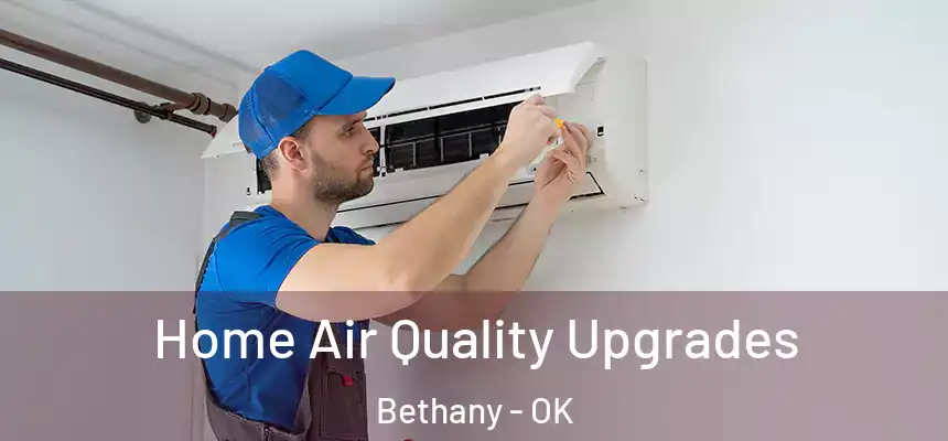  Home Air Quality Upgrades Bethany - OK