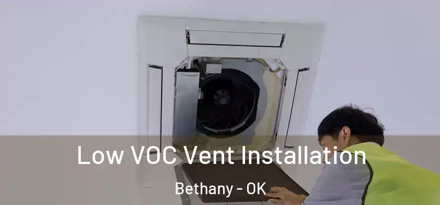  Low VOC Vent Installation Bethany - OK