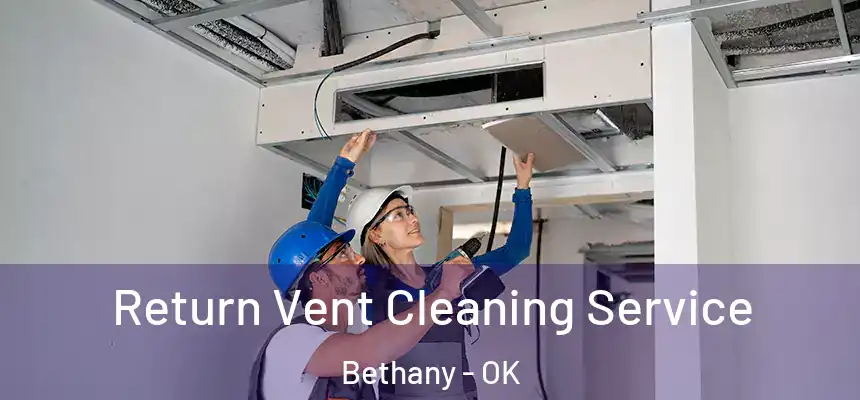  Return Vent Cleaning Service Bethany - OK