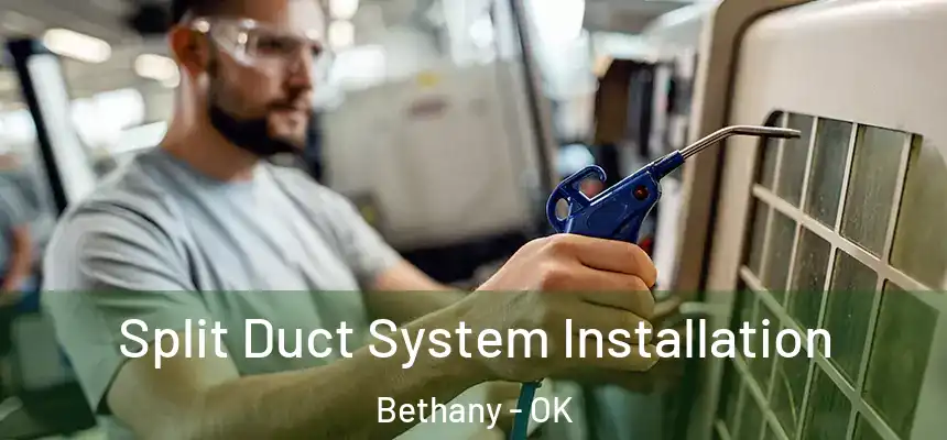  Split Duct System Installation Bethany - OK